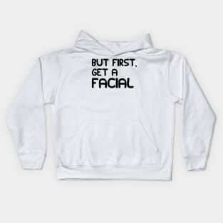 ESTHETICIAN - BUT FIRST, GET A FACIAL Kids Hoodie